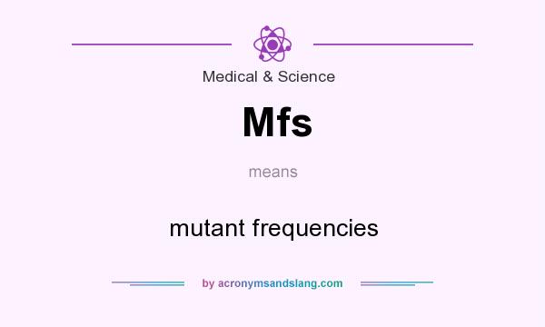 What does Mfs mean? It stands for mutant frequencies