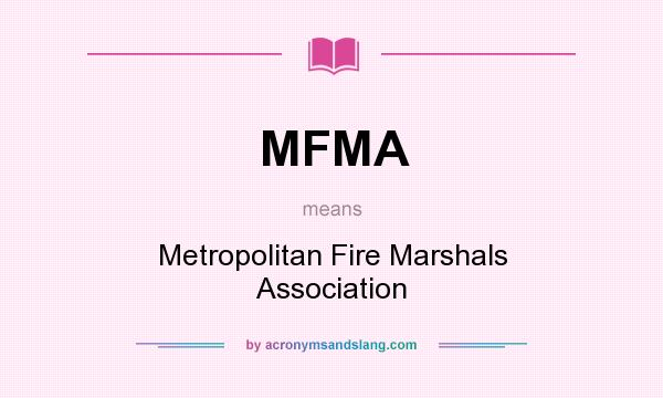 What does MFMA mean? It stands for Metropolitan Fire Marshals Association