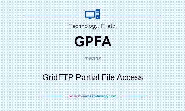 What does GPFA mean? It stands for GridFTP Partial File Access
