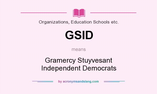 What does GSID mean? It stands for Gramercy Stuyvesant Independent Democrats
