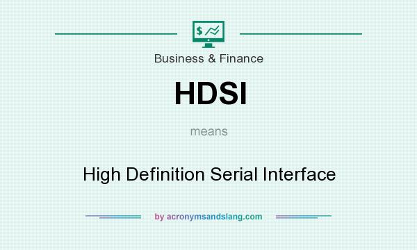 What does HDSI mean? It stands for High Definition Serial Interface