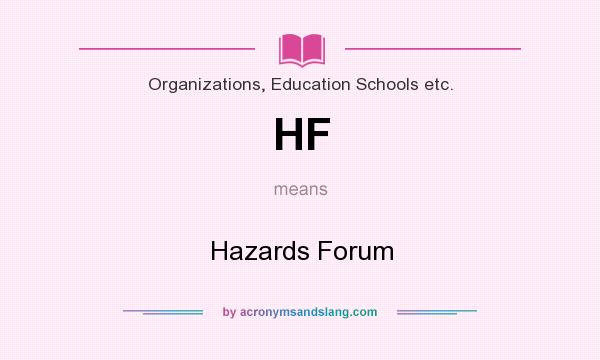 What does HF mean? It stands for Hazards Forum