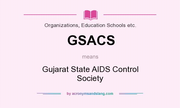 What does GSACS mean? It stands for Gujarat State AIDS Control Society