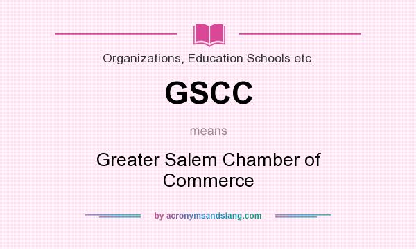 What does GSCC mean? It stands for Greater Salem Chamber of Commerce