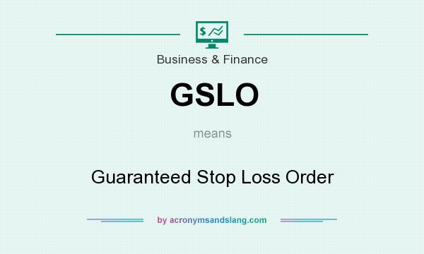 What does GSLO mean? It stands for Guaranteed Stop Loss Order