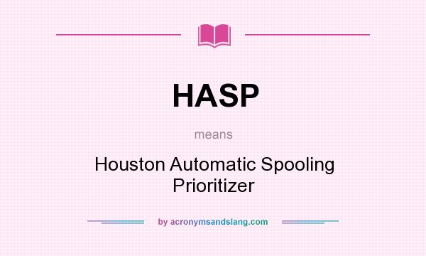 What does HASP mean? It stands for Houston Automatic Spooling Prioritizer