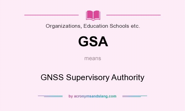 What does GSA mean? It stands for GNSS Supervisory Authority
