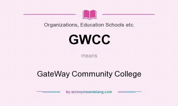 What does GWCC mean? It stands for GateWay Community College