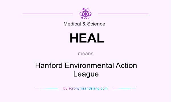 What does HEAL mean? It stands for Hanford Environmental Action League