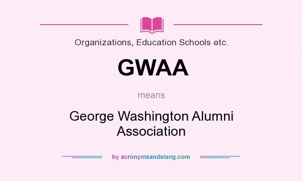 What does GWAA mean? It stands for George Washington Alumni Association