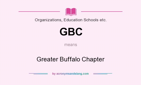 What does GBC mean? It stands for Greater Buffalo Chapter