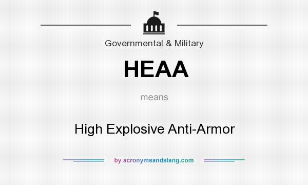 What does HEAA mean? It stands for High Explosive Anti-Armor