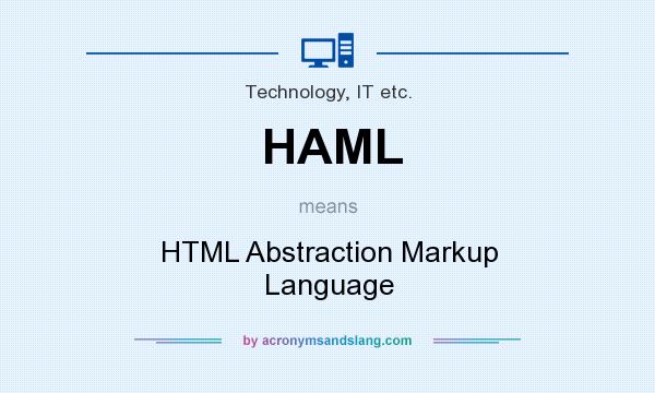 What does HAML mean? It stands for HTML Abstraction Markup Language