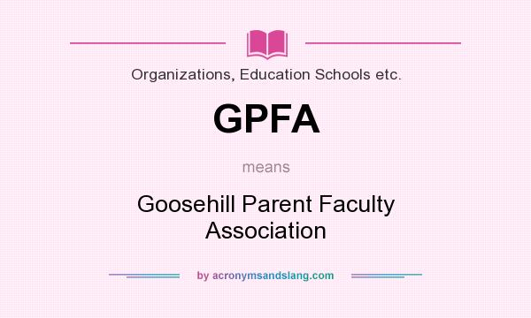 What does GPFA mean? It stands for Goosehill Parent Faculty Association