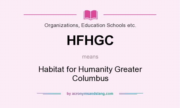 What does HFHGC mean? It stands for Habitat for Humanity Greater Columbus
