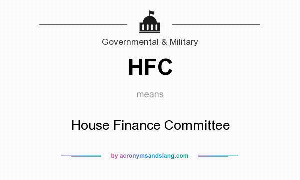 What does HFC mean? It stands for House Finance Committee