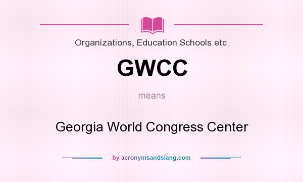 What does GWCC mean? It stands for Georgia World Congress Center