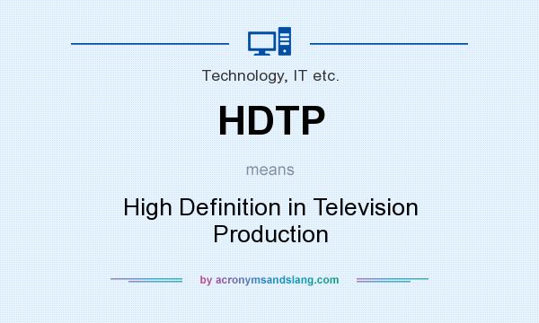 What does HDTP mean? It stands for High Definition in Television Production
