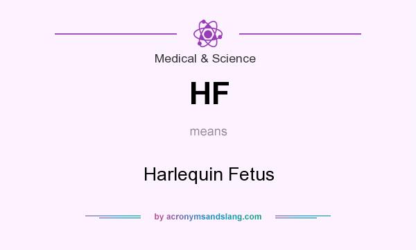 What does HF mean? It stands for Harlequin Fetus