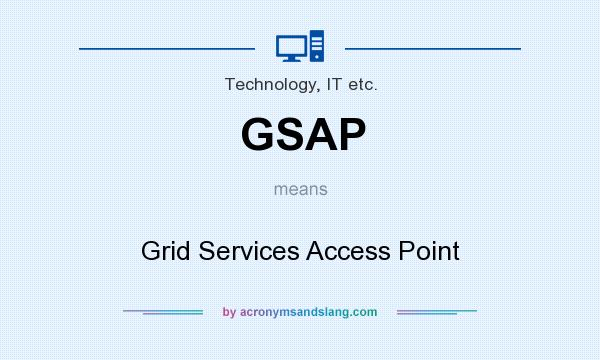 What does GSAP mean? It stands for Grid Services Access Point