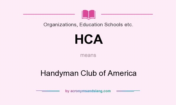 What does HCA mean? It stands for Handyman Club of America