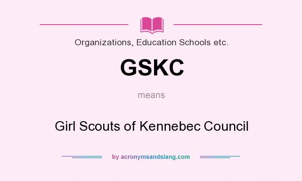 What does GSKC mean? It stands for Girl Scouts of Kennebec Council