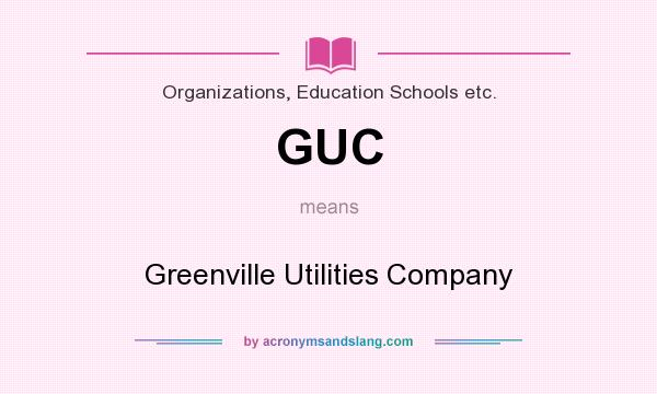 What does GUC mean? It stands for Greenville Utilities Company