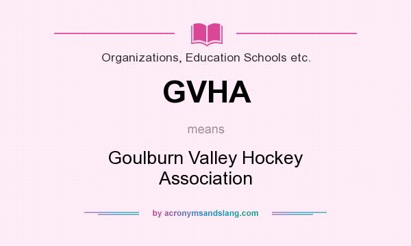 What does GVHA mean? It stands for Goulburn Valley Hockey Association