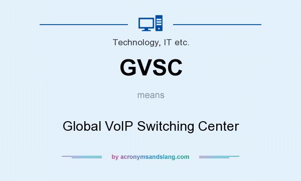What does GVSC mean? It stands for Global VoIP Switching Center