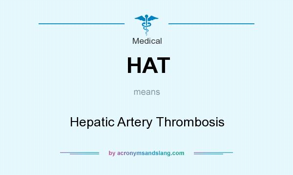 What does HAT mean? It stands for Hepatic Artery Thrombosis