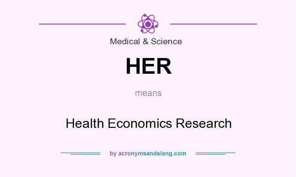 What does HER mean? It stands for Health Economics Research