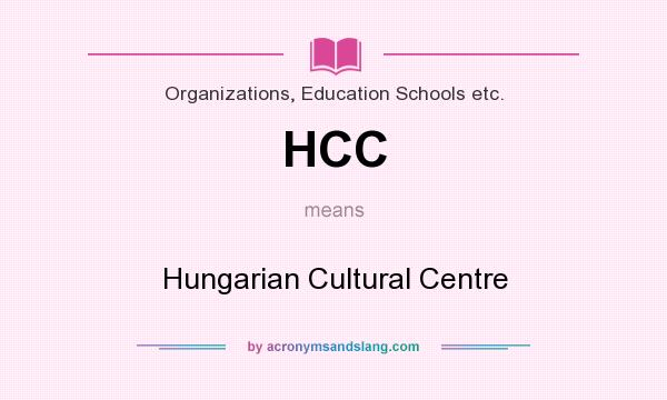What does HCC mean? It stands for Hungarian Cultural Centre