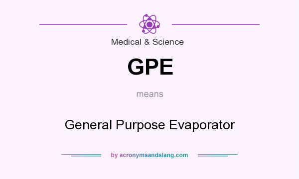 What does GPE mean? It stands for General Purpose Evaporator