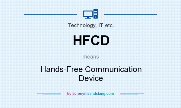 What does HFCD mean? It stands for Hands-Free Communication Device