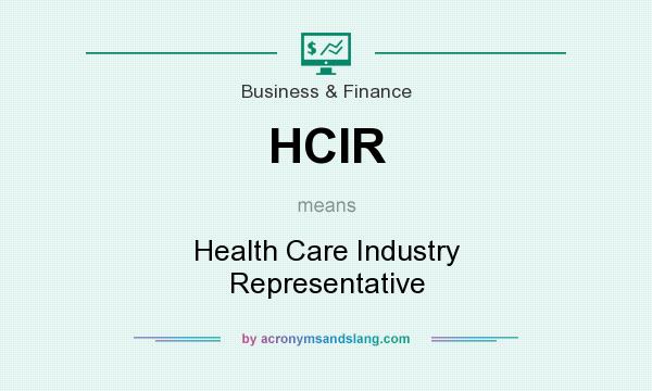 What does HCIR mean? It stands for Health Care Industry Representative