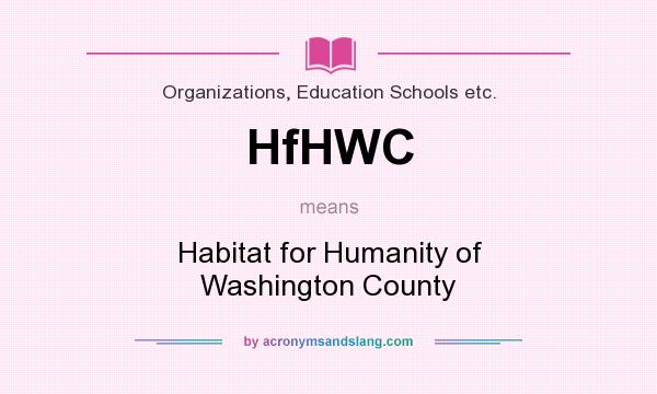 What does HfHWC mean? It stands for Habitat for Humanity of Washington County