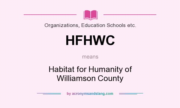 What does HFHWC mean? It stands for Habitat for Humanity of Williamson County