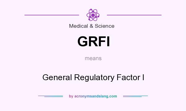 What does GRFI mean? It stands for General Regulatory Factor I