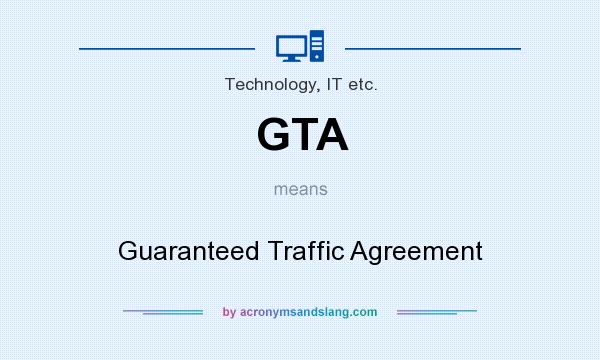 What does GTA mean? It stands for Guaranteed Traffic Agreement