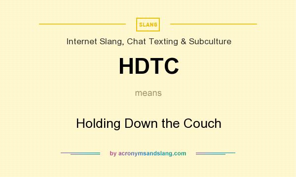 What does HDTC mean? It stands for Holding Down the Couch