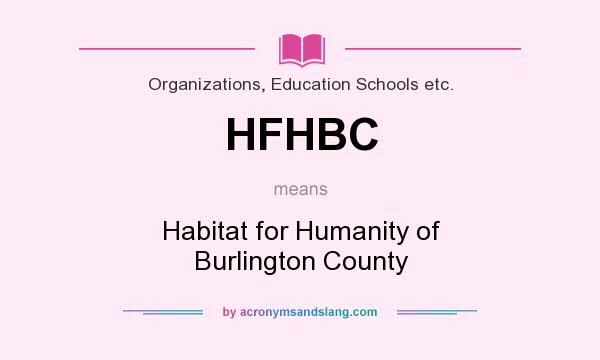 What does HFHBC mean? It stands for Habitat for Humanity of Burlington County