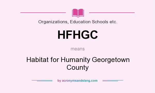 What does HFHGC mean? It stands for Habitat for Humanity Georgetown County