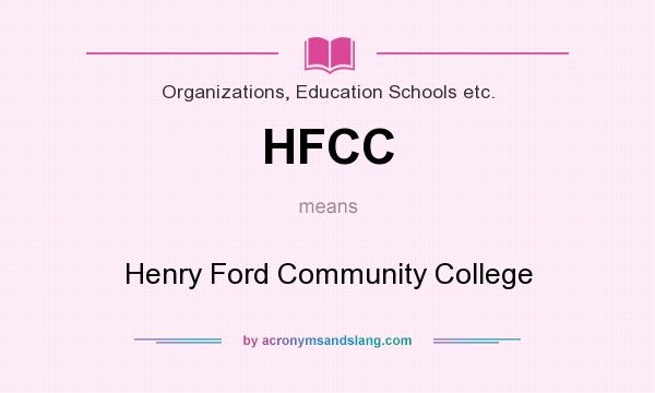 What does HFCC mean? It stands for Henry Ford Community College