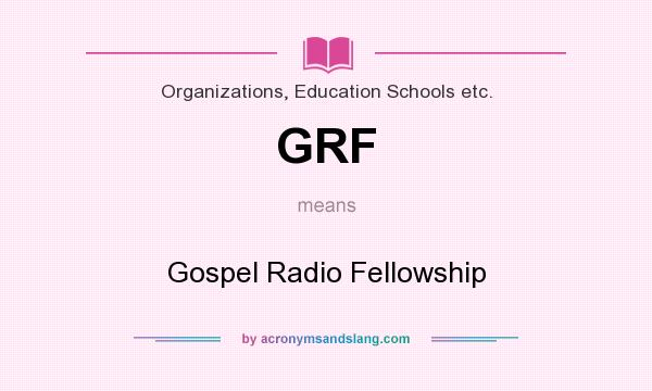 What does GRF mean? It stands for Gospel Radio Fellowship