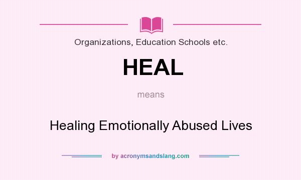 What does HEAL mean? It stands for Healing Emotionally Abused Lives