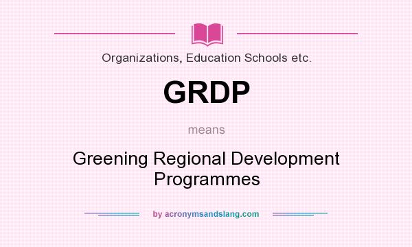What does GRDP mean? It stands for Greening Regional Development Programmes
