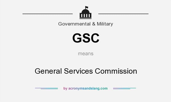 What does GSC mean? It stands for General Services Commission