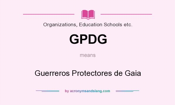 What does GPDG mean? It stands for Guerreros Protectores de Gaia