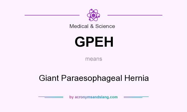 What does GPEH mean? It stands for Giant Paraesophageal Hernia