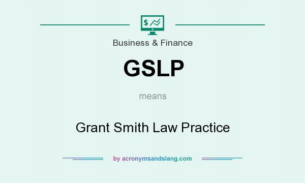 What does GSLP mean? It stands for Grant Smith Law Practice